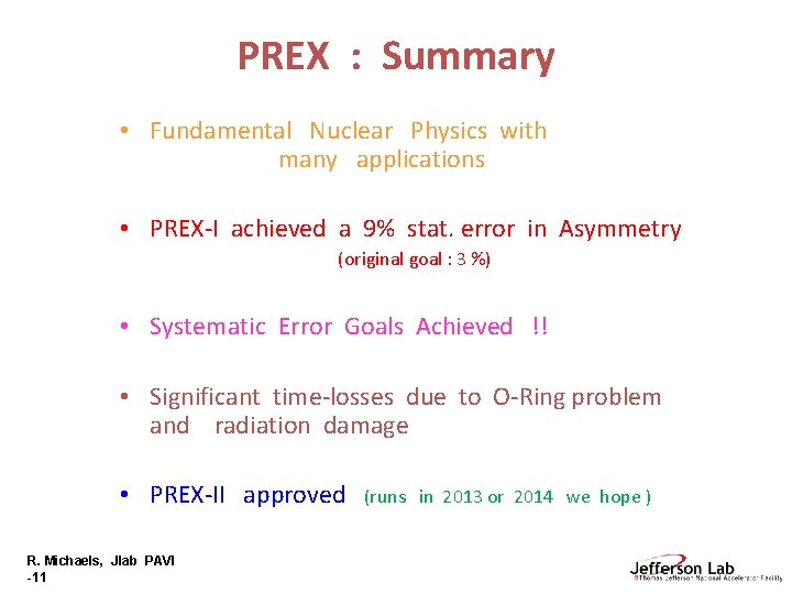 PREX : Summary • Fundamental Nuclear Physics with many applications • PREX-I achieved a
