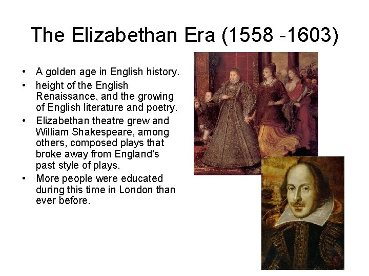 The Elizabethan Era (1558 -1603) • A golden age in English history. • height