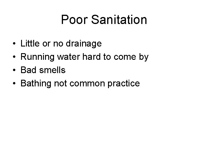 Poor Sanitation • • Little or no drainage Running water hard to come by