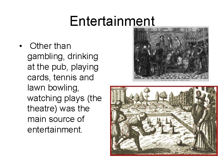 Entertainment • Other than gambling, drinking at the pub, playing cards, tennis and lawn