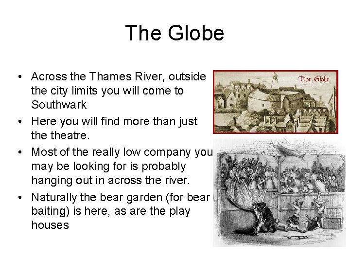 The Globe • Across the Thames River, outside the city limits you will come