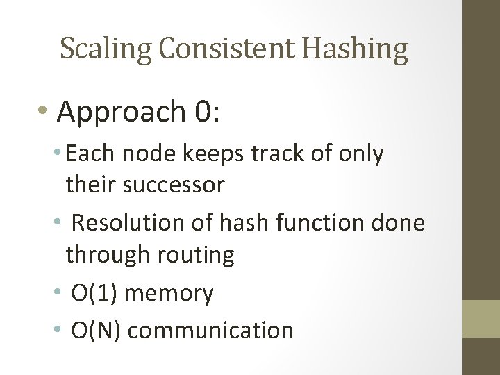 Scaling Consistent Hashing • Approach 0: • Each node keeps track of only their Scaling Consistent Hashing • Approach 0: • Each node keeps track of only their