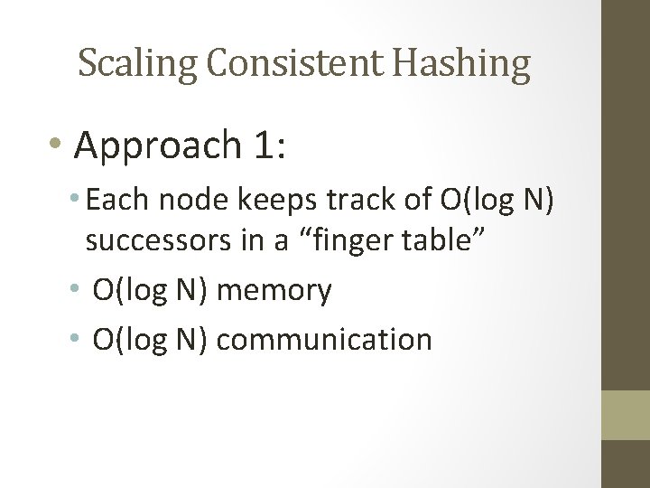 Scaling Consistent Hashing • Approach 1: • Each node keeps track of O(log N) Scaling Consistent Hashing • Approach 1: • Each node keeps track of O(log N)