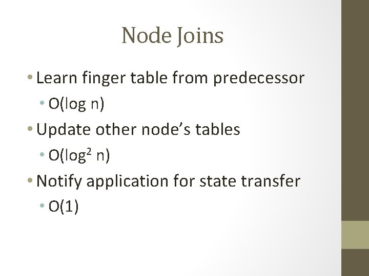 Node Joins • Learn finger table from predecessor • O(log n) • Update other Node Joins • Learn finger table from predecessor • O(log n) • Update other