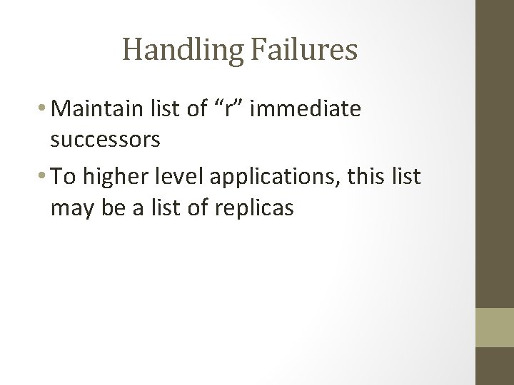 Handling Failures • Maintain list of “r” immediate successors • To higher level applications, Handling Failures • Maintain list of “r” immediate successors • To higher level applications,