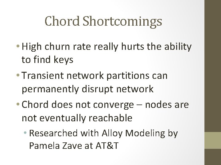Chord Shortcomings • High churn rate really hurts the ability to find keys • Chord Shortcomings • High churn rate really hurts the ability to find keys •