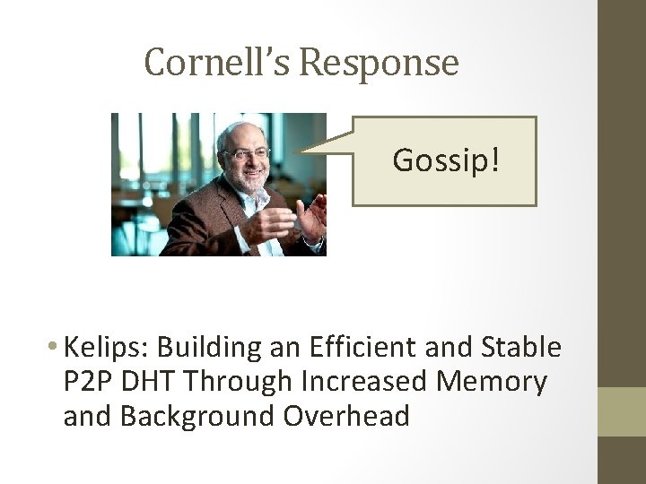 Cornell’s Response Gossip! • Kelips: Building an Efficient and Stable P 2 P DHT Cornell’s Response Gossip! • Kelips: Building an Efficient and Stable P 2 P DHT