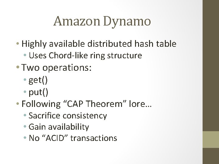Amazon Dynamo • Highly available distributed hash table • Uses Chord-like ring structure • Amazon Dynamo • Highly available distributed hash table • Uses Chord-like ring structure •