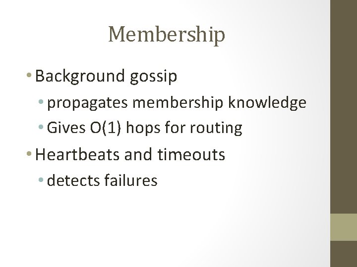 Membership • Background gossip • propagates membership knowledge • Gives O(1) hops for routing Membership • Background gossip • propagates membership knowledge • Gives O(1) hops for routing