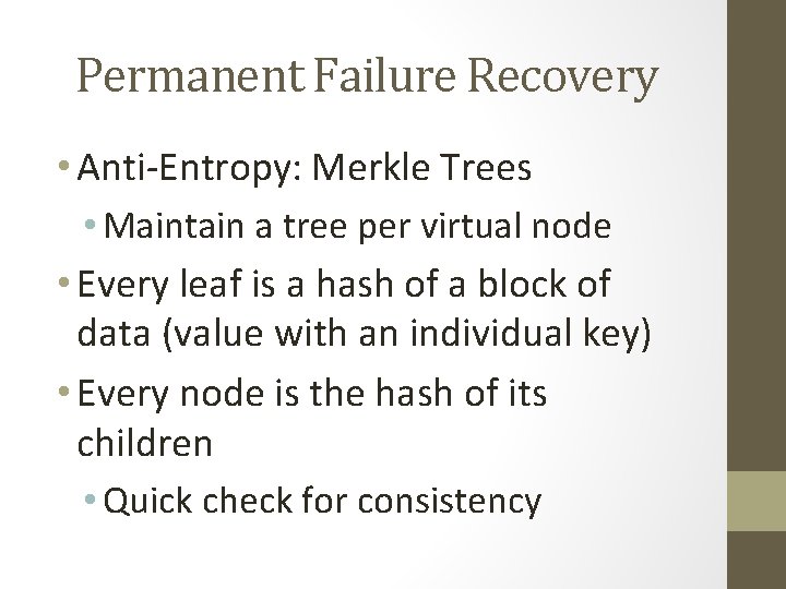 Permanent Failure Recovery • Anti-Entropy: Merkle Trees • Maintain a tree per virtual node Permanent Failure Recovery • Anti-Entropy: Merkle Trees • Maintain a tree per virtual node