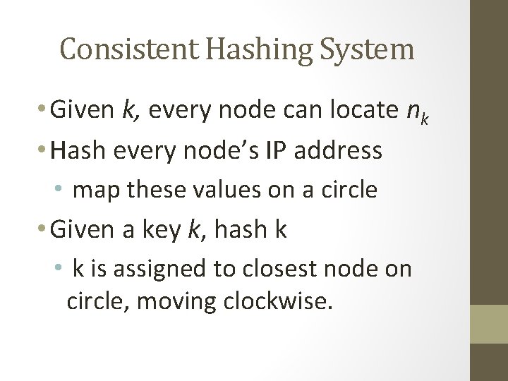 Consistent Hashing System • Given k, every node can locate nk • Hash every Consistent Hashing System • Given k, every node can locate nk • Hash every