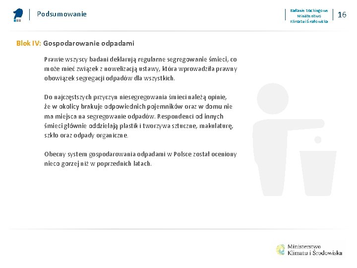 Podsumowanie Blok IV: Gospodarowanie odpadami Prawie wszyscy badani deklarują regularne segregowanie śmieci, co może