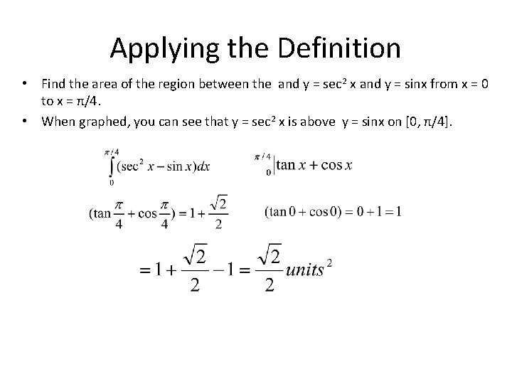 Applying the Definition • Find the area of the region between the and y