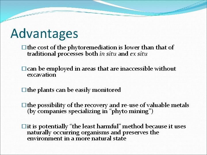 Advantages �the cost of the phytoremediation is lower than that of traditional processes both