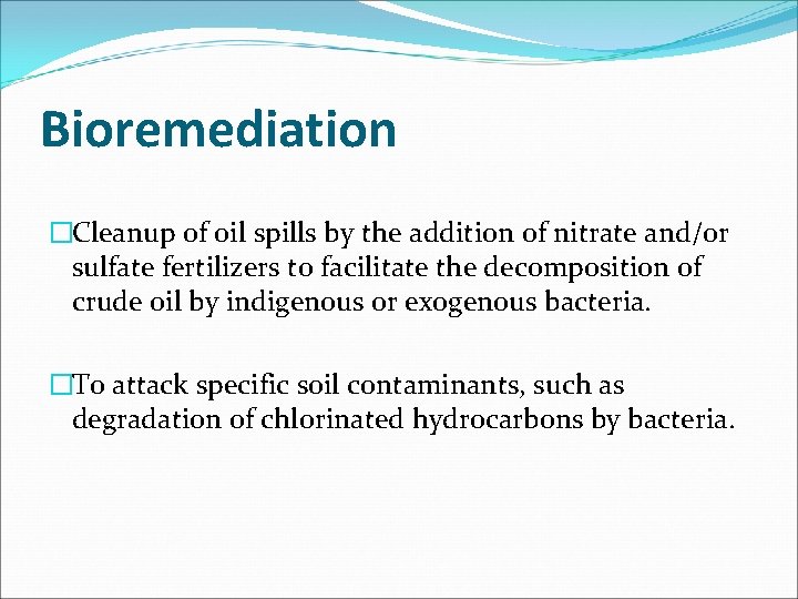 Bioremediation �Cleanup of oil spills by the addition of nitrate and/or sulfate fertilizers to