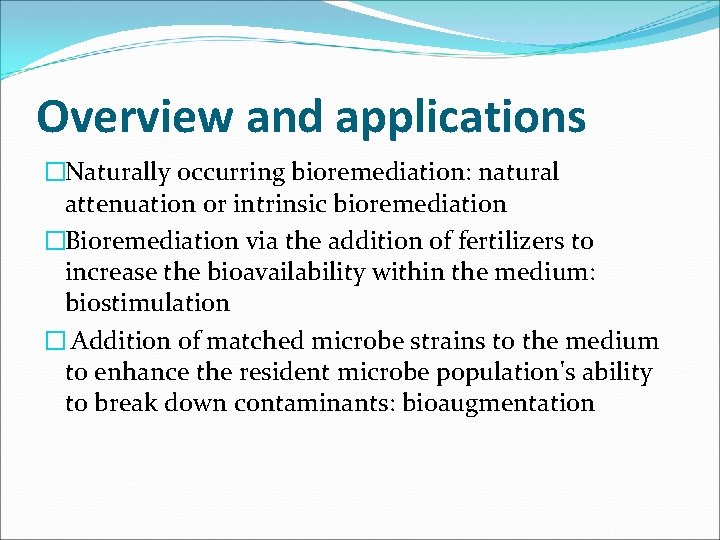 Overview and applications �Naturally occurring bioremediation: natural attenuation or intrinsic bioremediation �Bioremediation via the