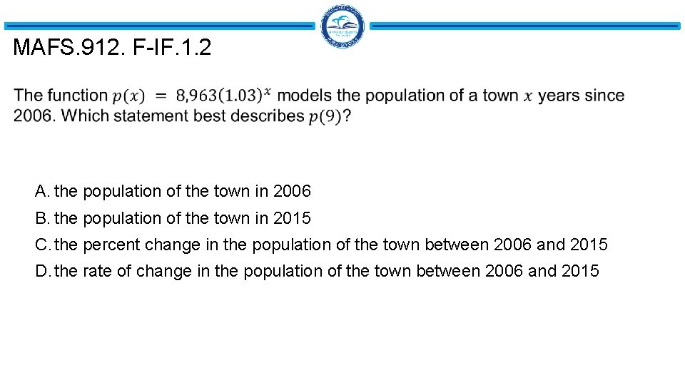 MAFS. 912. F-IF. 1. 2 A. the population of the town in 2006 B. MAFS. 912. F-IF. 1. 2 A. the population of the town in 2006 B.