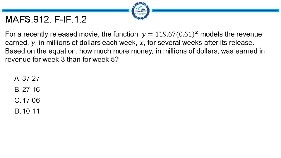 MAFS. 912. F-IF. 1. 2 A. 37. 27 B. 27. 16 C. 17. 06 MAFS. 912. F-IF. 1. 2 A. 37. 27 B. 27. 16 C. 17. 06