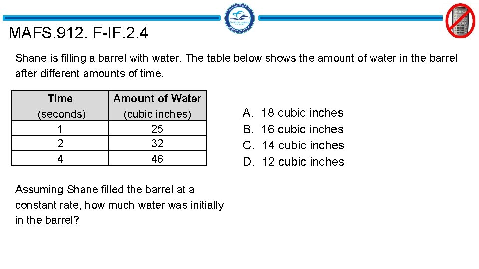 MAFS. 912. F-IF. 2. 4 Shane is filling a barrel with water. The table MAFS. 912. F-IF. 2. 4 Shane is filling a barrel with water. The table
