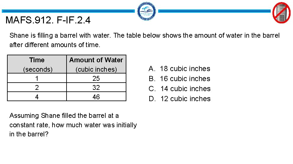 MAFS. 912. F-IF. 2. 4 Shane is filling a barrel with water. The table