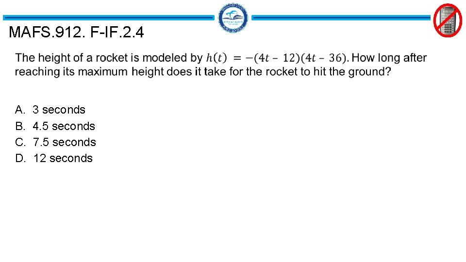 MAFS. 912. F-IF. 2. 4 A. B. C. D. 3 seconds 4. 5 seconds MAFS. 912. F-IF. 2. 4 A. B. C. D. 3 seconds 4. 5 seconds
