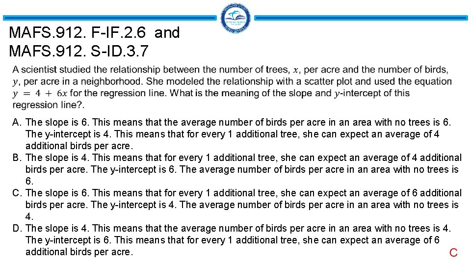 MAFS. 912. F-IF. 2. 6 and MAFS. 912. S-ID. 3. 7 A. The slope MAFS. 912. F-IF. 2. 6 and MAFS. 912. S-ID. 3. 7 A. The slope