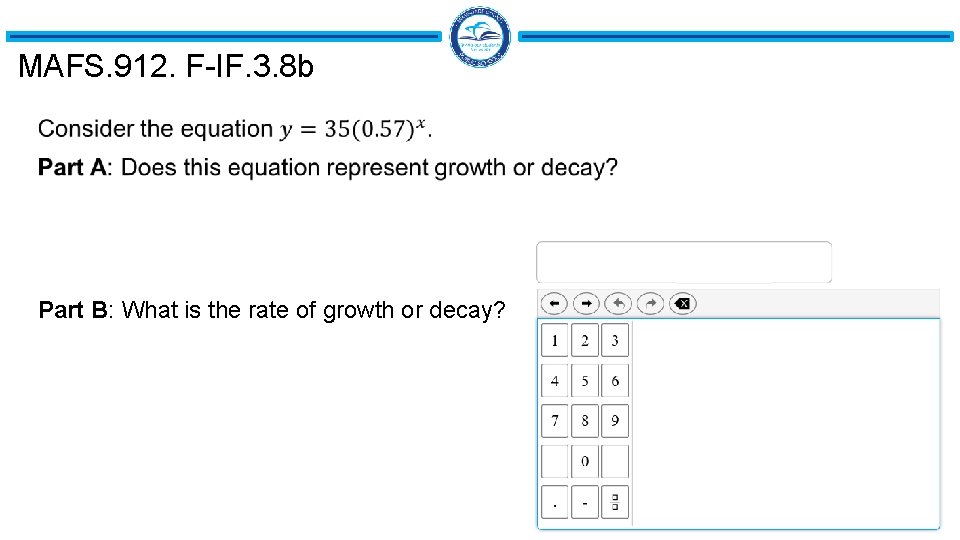 MAFS. 912. F-IF. 3. 8 b Part B: What is the rate of growth MAFS. 912. F-IF. 3. 8 b Part B: What is the rate of growth