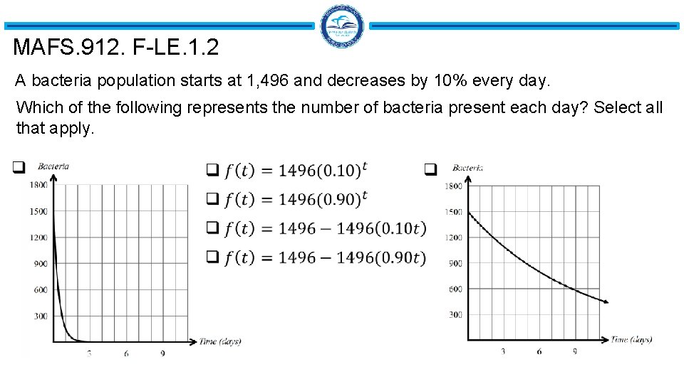 MAFS. 912. F-LE. 1. 2 A bacteria population starts at 1, 496 and decreases MAFS. 912. F-LE. 1. 2 A bacteria population starts at 1, 496 and decreases