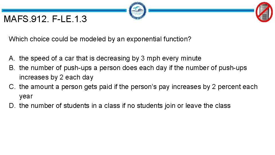 MAFS. 912. F-LE. 1. 3 Which choice could be modeled by an exponential function?