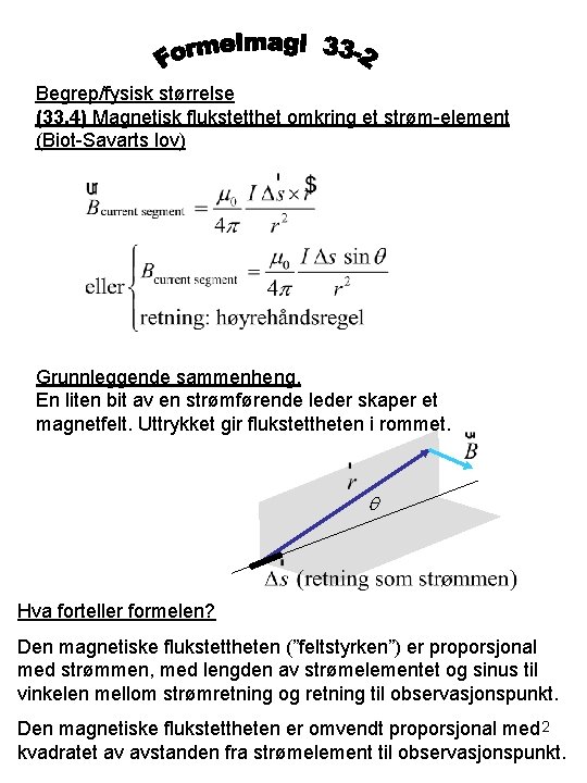 Begrep/fysisk størrelse (33. 4) Magnetisk flukstetthet omkring et strøm-element (Biot-Savarts lov) Grunnleggende sammenheng. En