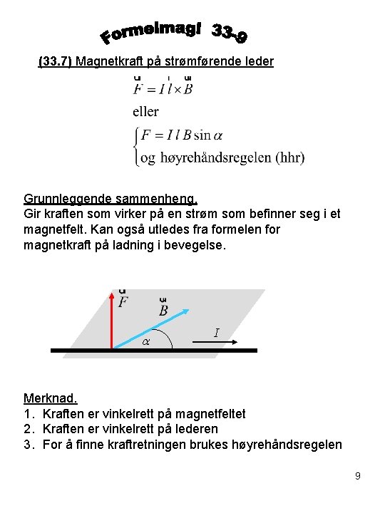 (33. 7) Magnetkraft på strømførende leder Grunnleggende sammenheng. Gir kraften som virker på en