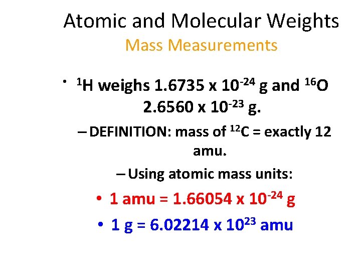 Atomic and Molecular Weights Mass Measurements • 1 H weighs 1. 6735 x 10