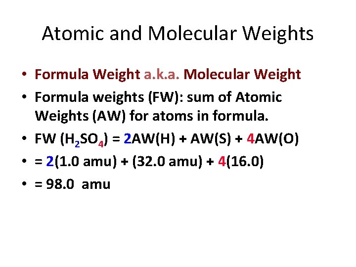 Atomic and Molecular Weights • Formula Weight a. k. a. Molecular Weight • Formula