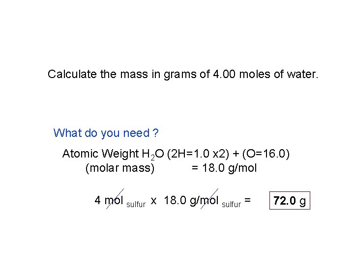 Calculate the mass in grams of 4. 00 moles of water. What do you
