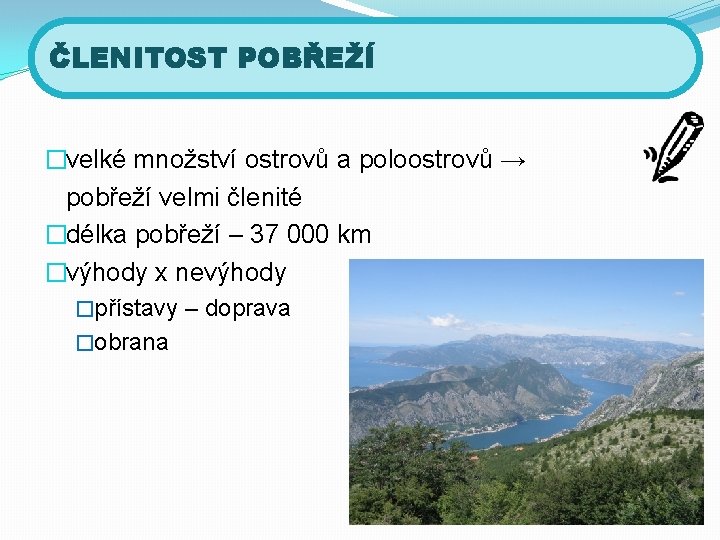 ČLENITOST POBŘEŽÍ �velké množství ostrovů a poloostrovů → pobřeží velmi členité �délka pobřeží –