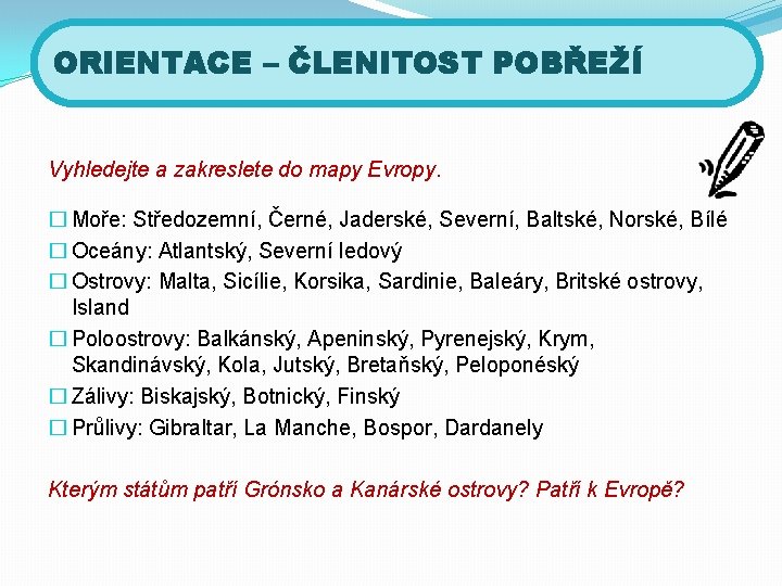 ORIENTACE – ČLENITOST POBŘEŽÍ Vyhledejte a zakreslete do mapy Evropy. � Moře: Středozemní, Černé,