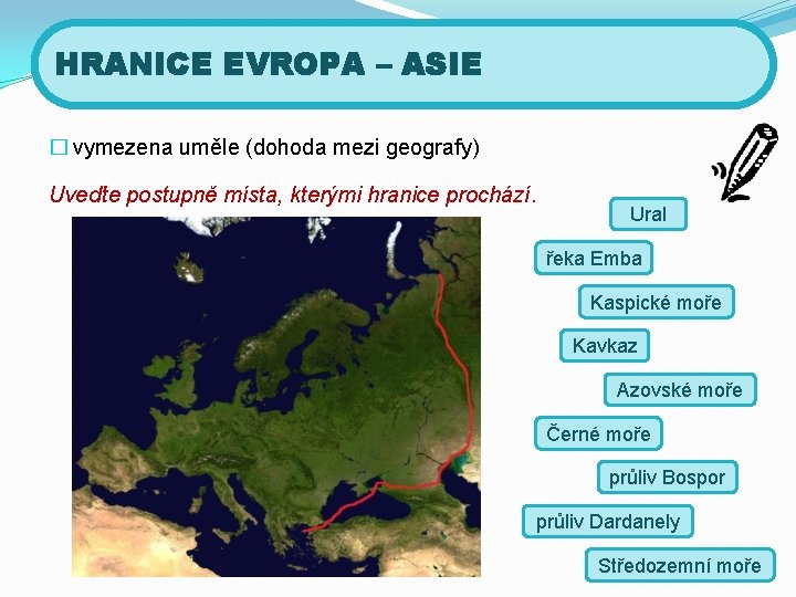 HRANICE EVROPA – ASIE � vymezena uměle (dohoda mezi geografy) Uveďte postupně místa, kterými