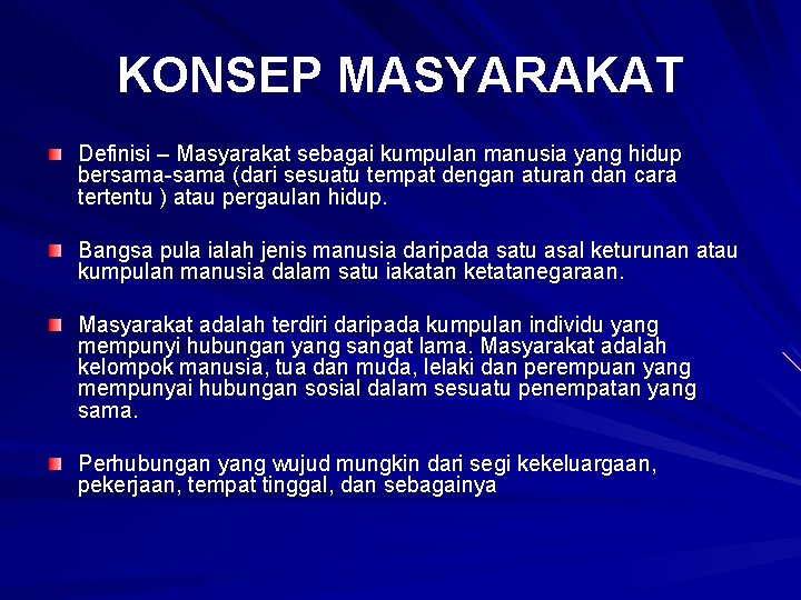 KONSEP MASYARAKAT Definisi – Masyarakat sebagai kumpulan manusia yang hidup bersama-sama (dari sesuatu tempat