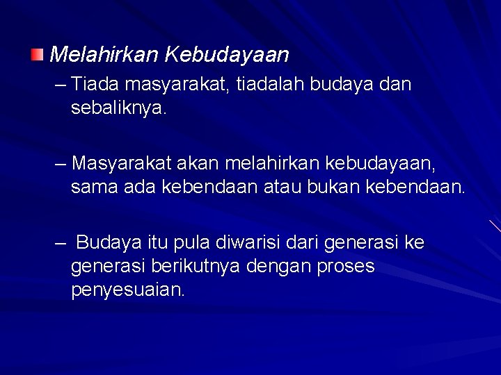 Melahirkan Kebudayaan – Tiada masyarakat, tiadalah budaya dan sebaliknya. – Masyarakat akan melahirkan kebudayaan,