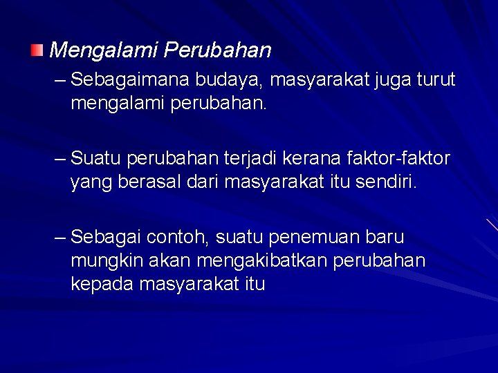 Mengalami Perubahan – Sebagaimana budaya, masyarakat juga turut mengalami perubahan. – Suatu perubahan terjadi