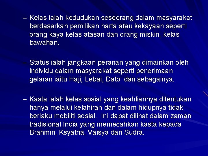 – Kelas ialah kedudukan seseorang dalam masyarakat berdasarkan pemilikan harta atau kekayaan seperti orang