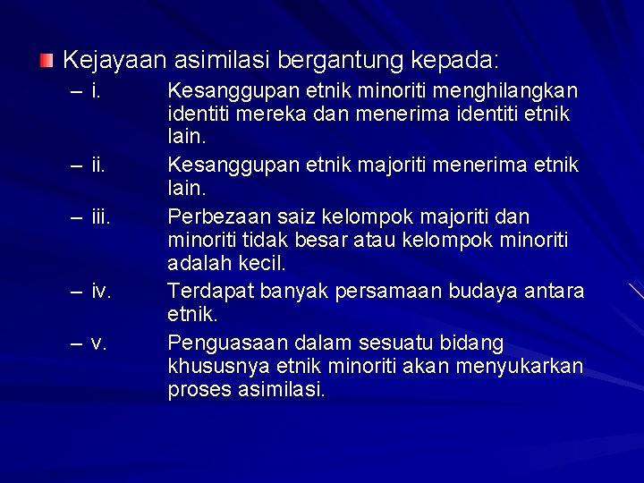 Kejayaan asimilasi bergantung kepada: – iii. – iv. – v. Kesanggupan etnik minoriti menghilangkan