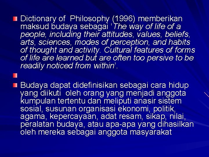 Dictionary of Philosophy (1996) memberikan maksud budaya sebagai ‘The way of life of a