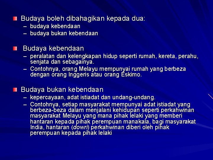 Budaya boleh dibahagikan kepada dua: – budaya kebendaan – budaya bukan kebendaan Budaya kebendaan