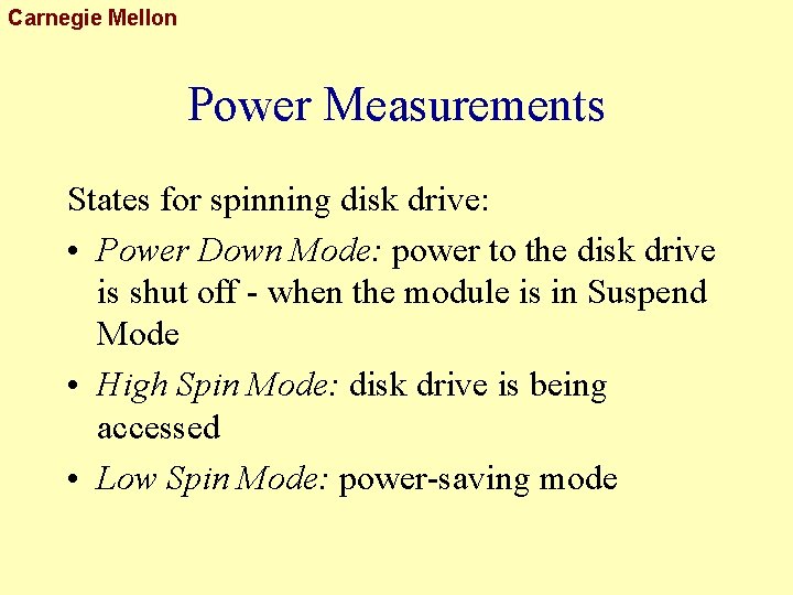 Carnegie Mellon Power Measurements States for spinning disk drive: • Power Down Mode: power