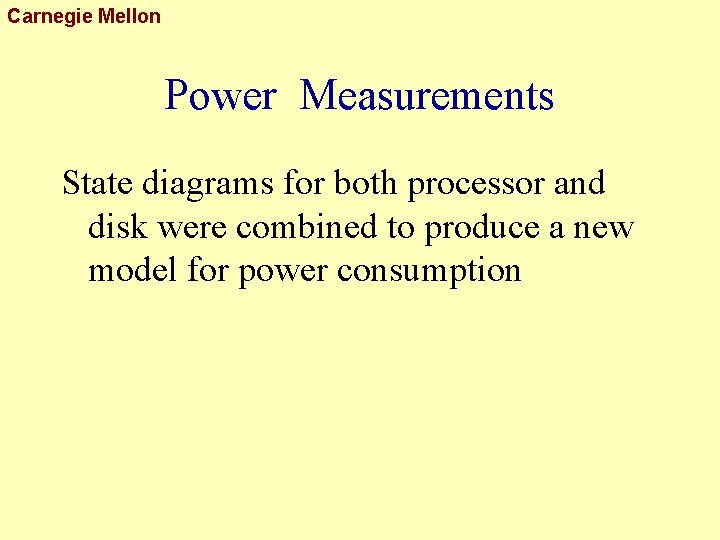 Carnegie Mellon Power Measurements State diagrams for both processor and disk were combined to
