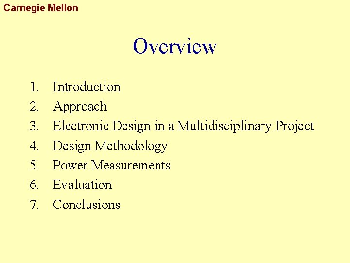 Carnegie Mellon Overview 1. 2. 3. 4. 5. 6. 7. Introduction Approach Electronic Design