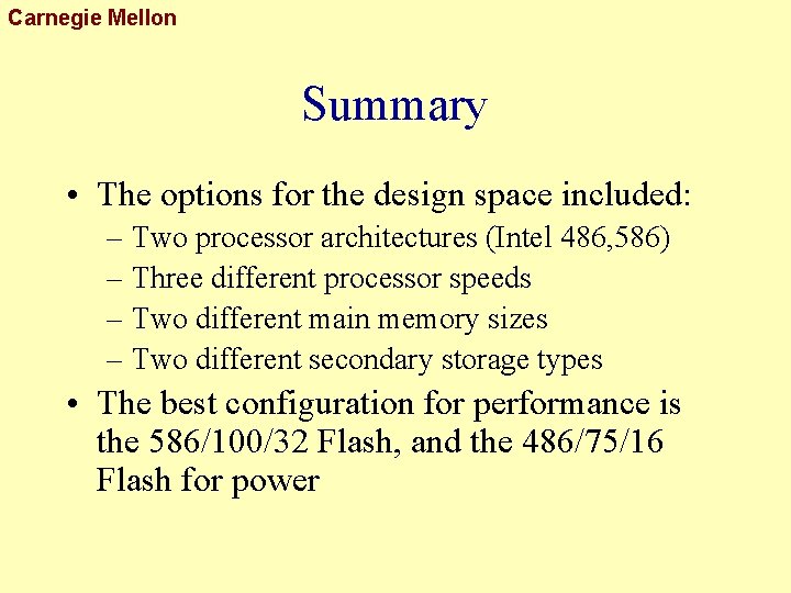 Carnegie Mellon Summary • The options for the design space included: – Two processor