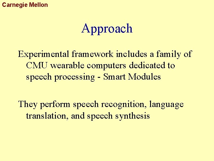 Carnegie Mellon Approach Experimental framework includes a family of CMU wearable computers dedicated to