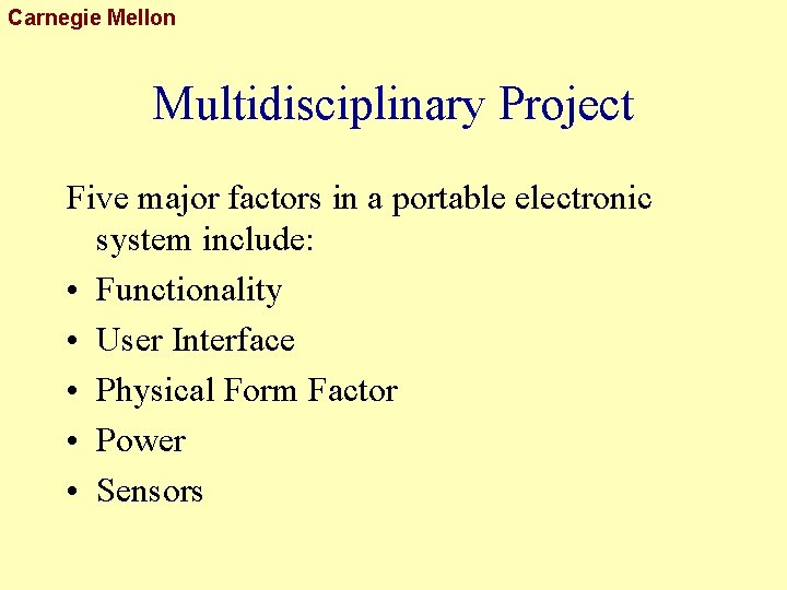 Carnegie Mellon Multidisciplinary Project Five major factors in a portable electronic system include: •